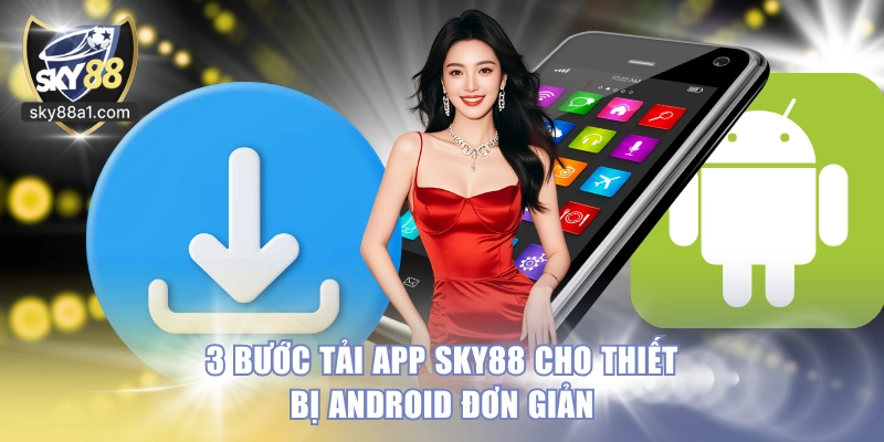 3 bước tải app SKY88 cho thiết bị Android đơn giản