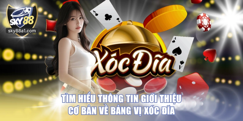 Tìm hiểu thông tin giới thiệu cơ bản về bảng vị Xóc Đĩa